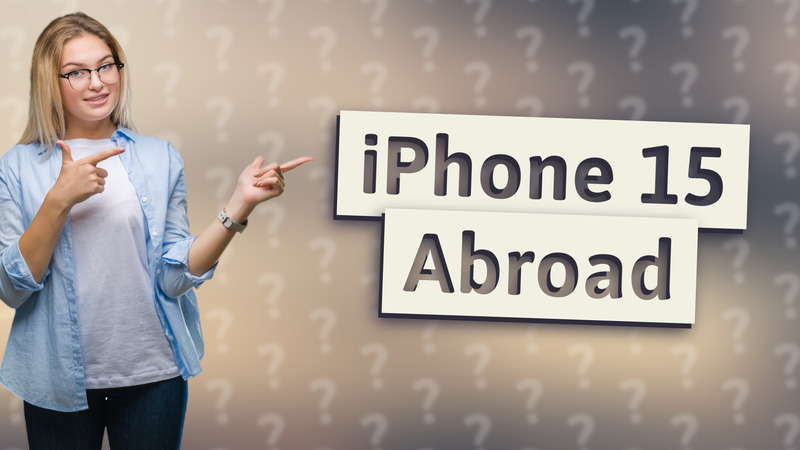 iPhone 15 Abroad