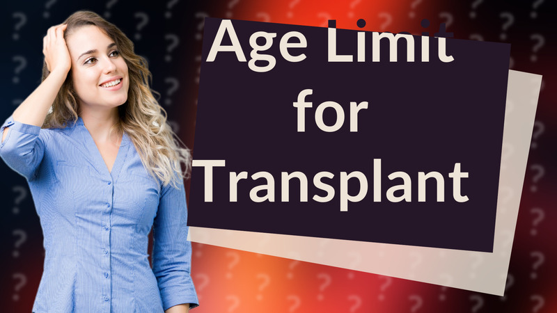 Age Limit for Transplant