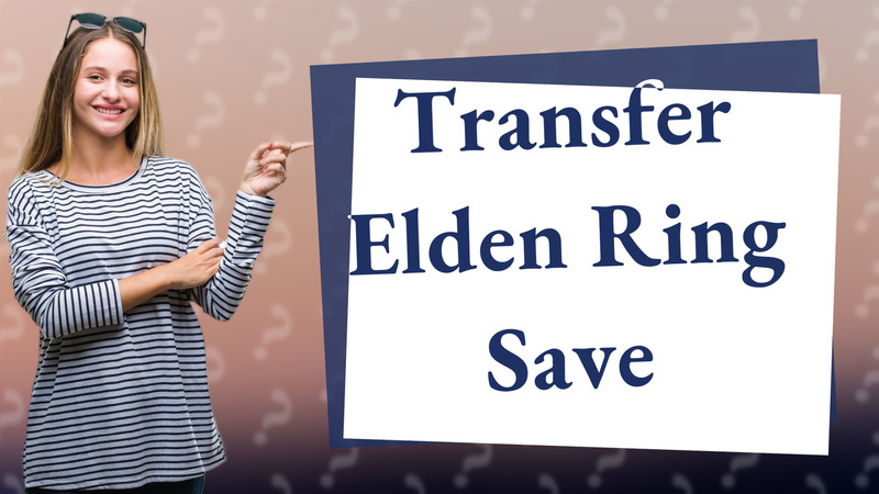 Transfer Elden Ring Save
