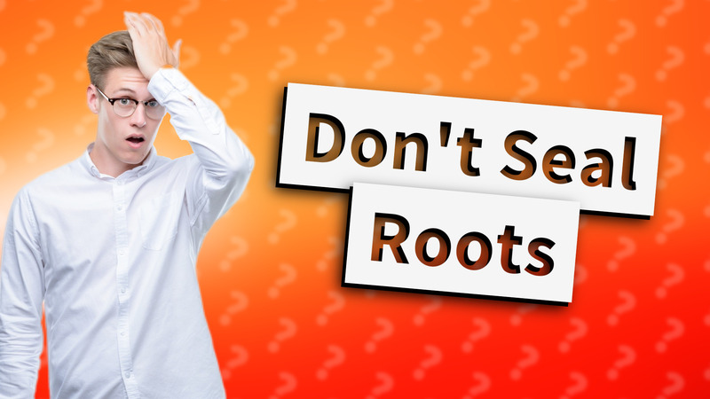 Don't Seal Roots