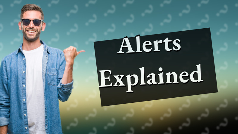 Alerts Explained