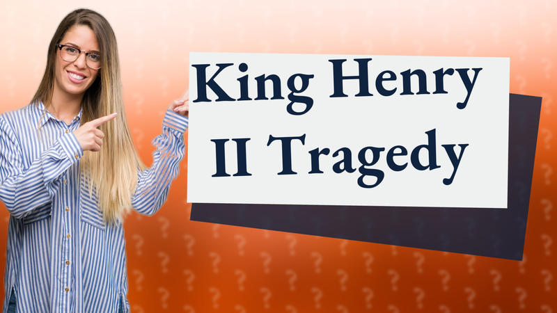 King Henry II Tragedy