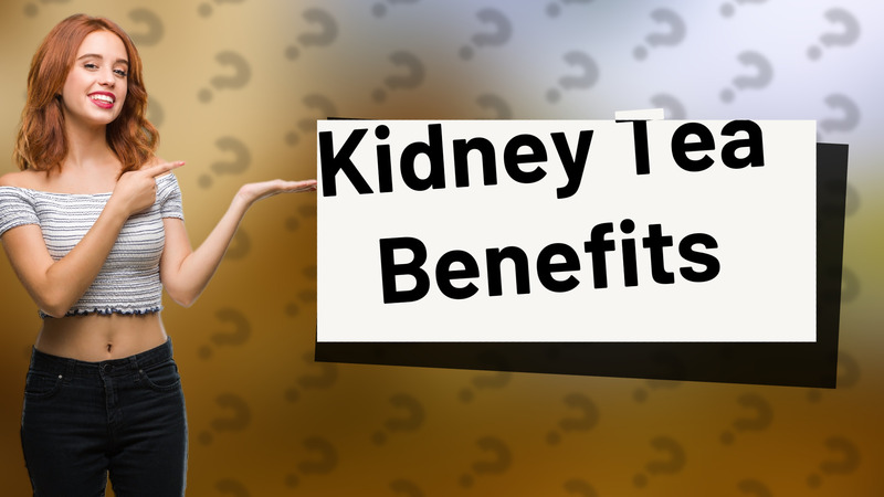 Kidney Tea Benefits