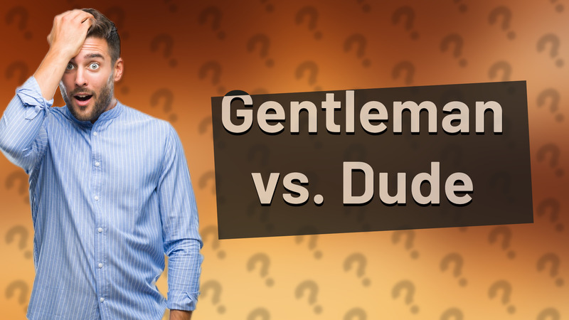 Gentleman vs. Dude