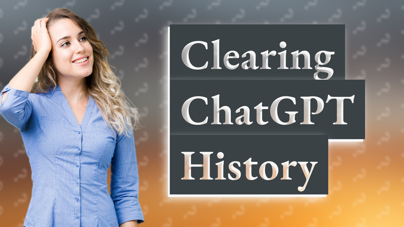 Clearing ChatGPT History