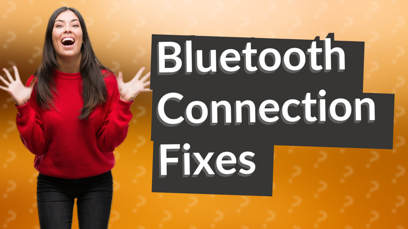Bluetooth Connection Fixes