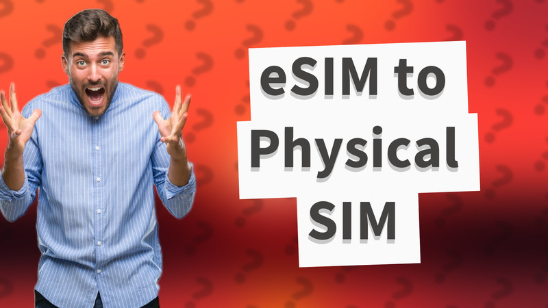 eSIM to Physical SIM