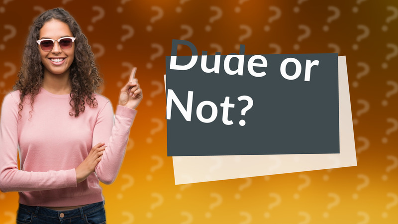 Dude or Not?