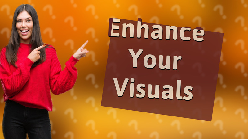 Enhance Your Visuals