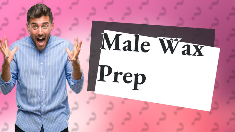 Male Wax Prep