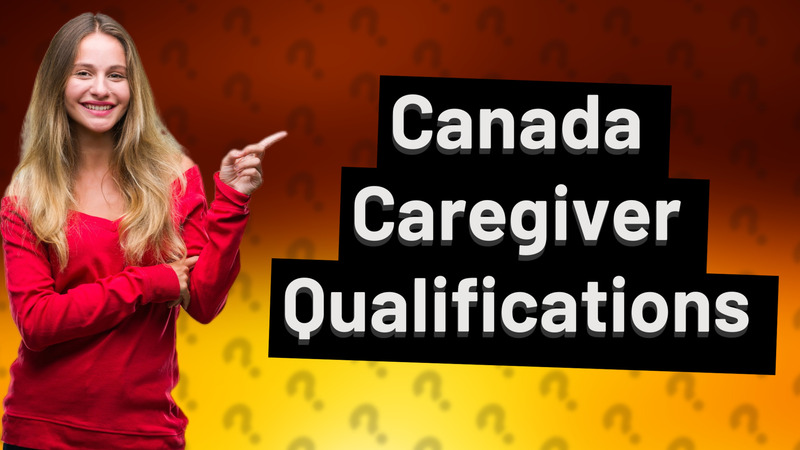 Canada Caregiver Qualifications