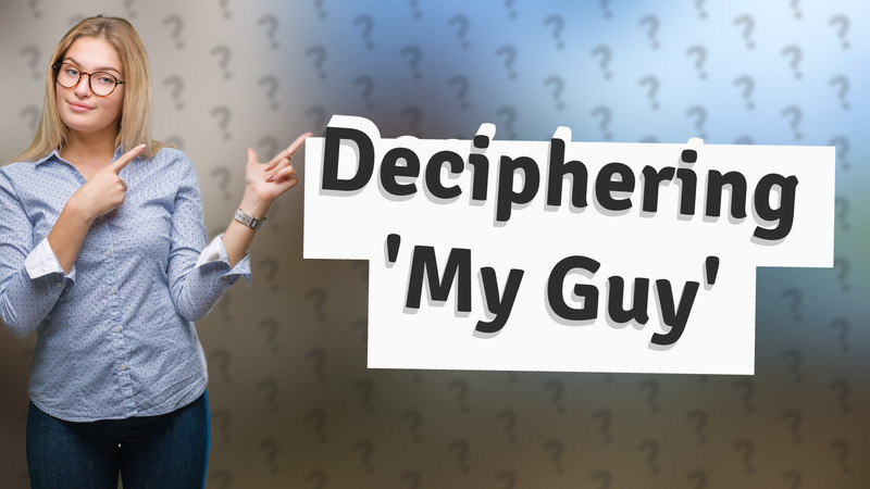 Deciphering 'My Guy'
