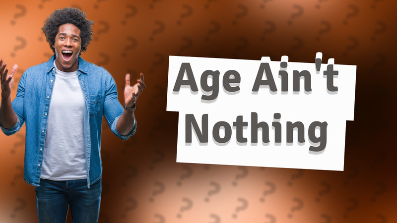 Age Ain't Nothing
