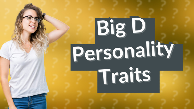 Big D Personality Traits