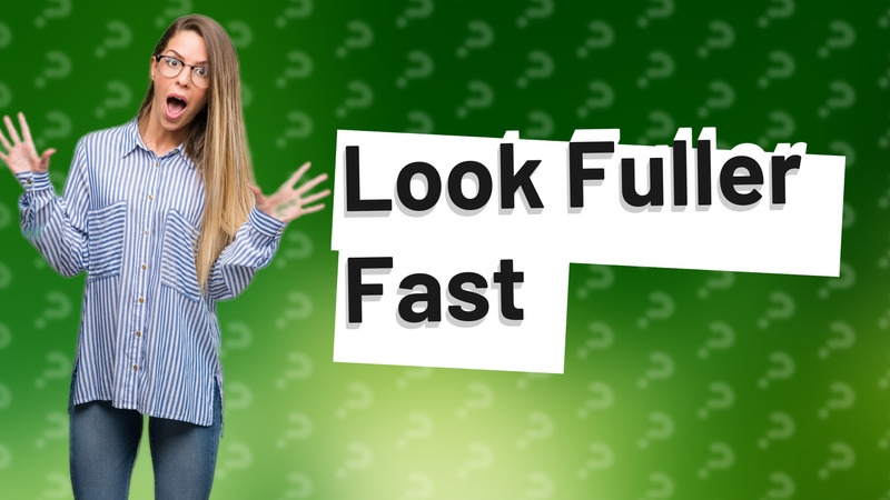 Look Fuller Fast