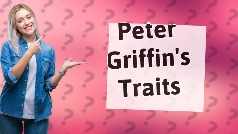 Peter Griffin's Traits
