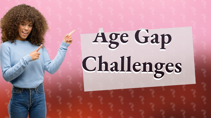 Age Gap Challenges