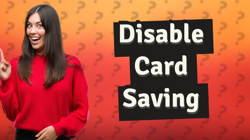 Disable Card Saving