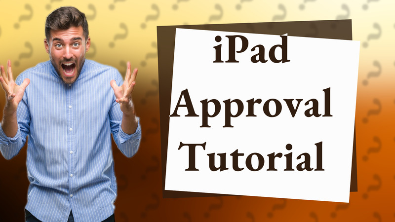 iPad Approval Tutorial