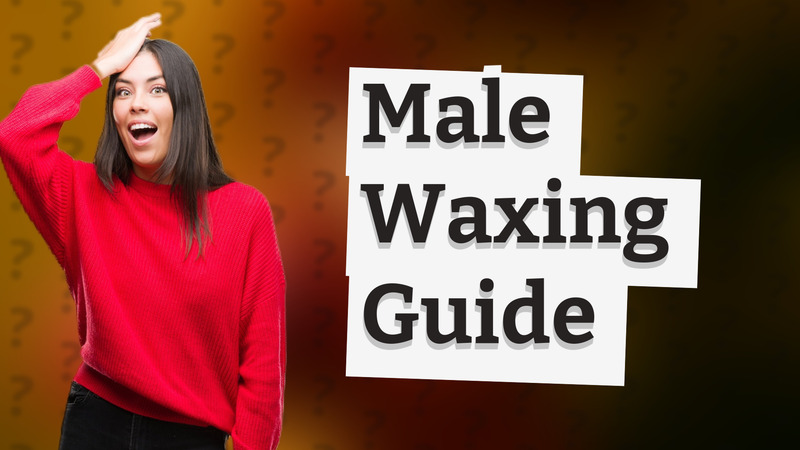 Male Waxing Guide