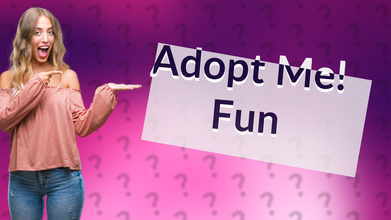 Adopt Me! Fun