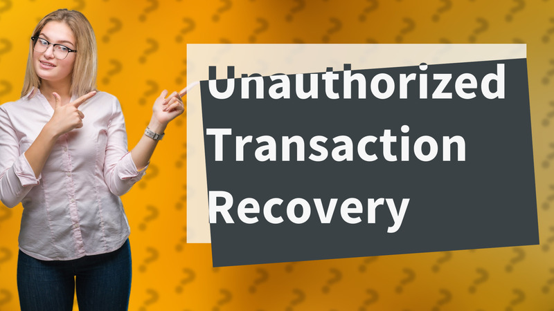 Unauthorized Transaction Recovery