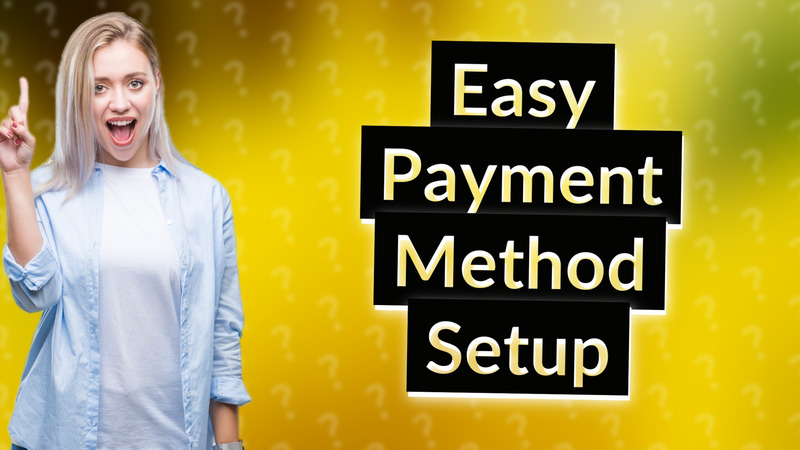 Easy Payment Method Setup