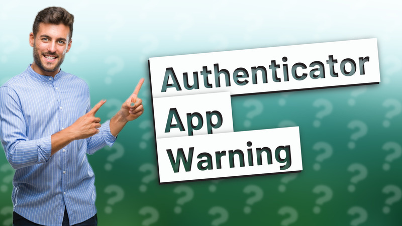Authenticator App Warning