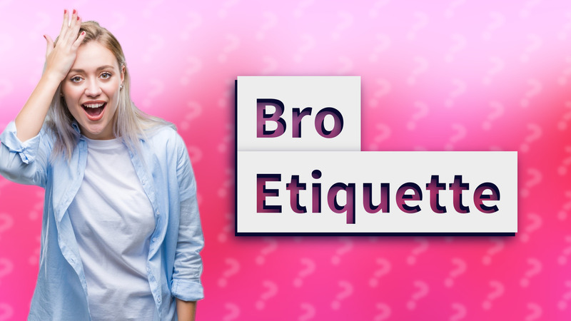 Bro Etiquette