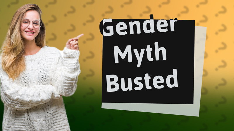 Gender Myth Busted