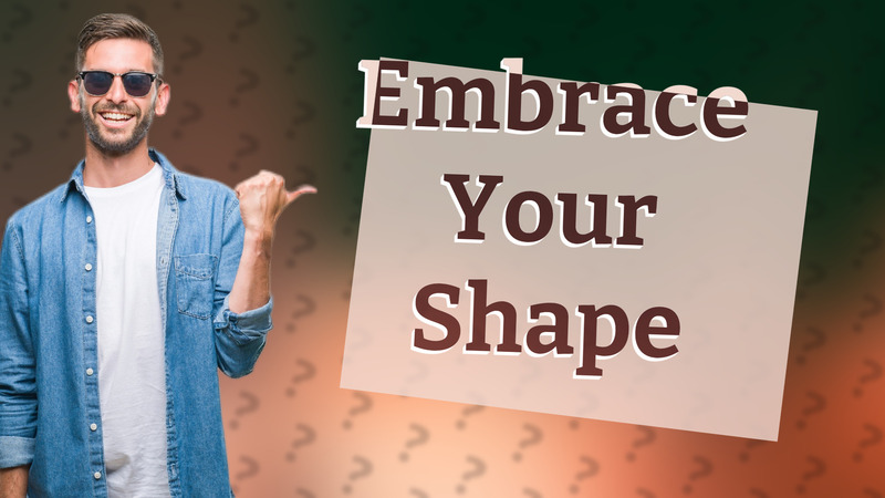 Embrace Your Shape