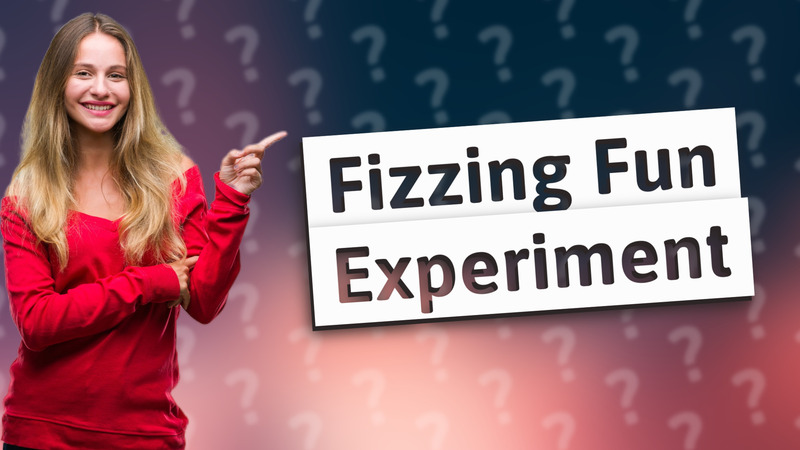 Fizzing Fun Experiment