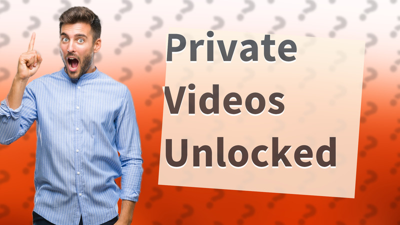 Private Videos Unlocked