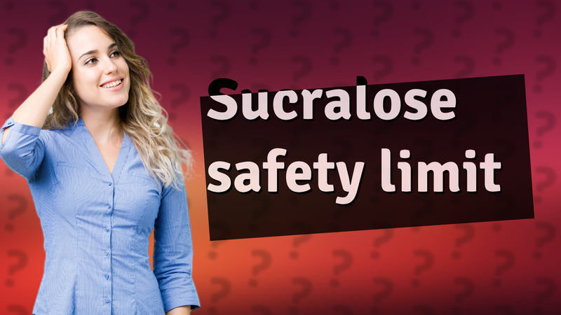 Sucralose safety limit