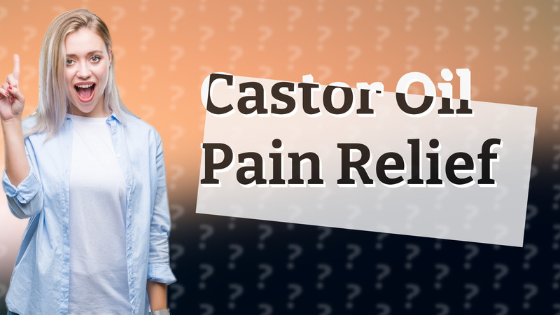 Castor Oil Pain Relief