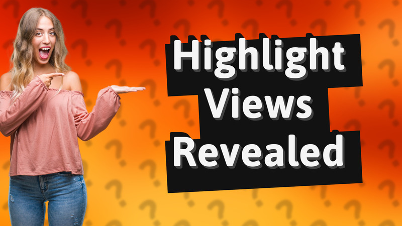 Highlight Views Revealed