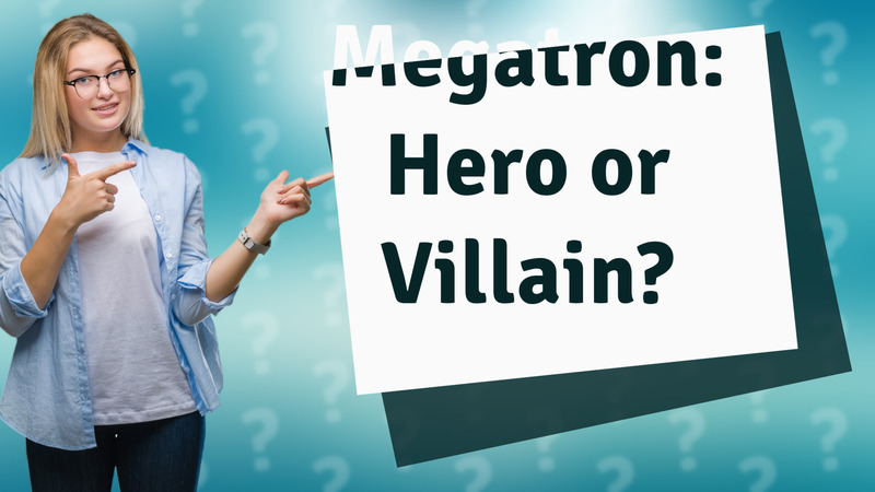 Megatron: Hero or Villain?