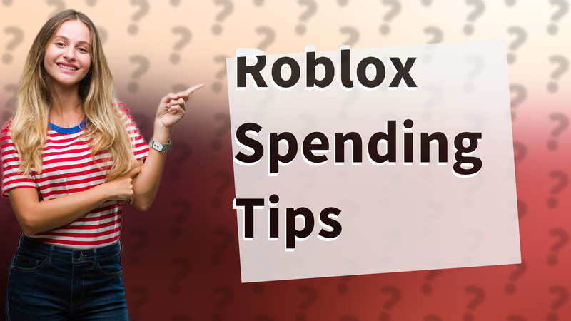 Roblox Spending Tips