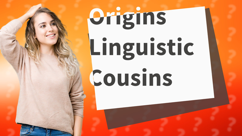 Origins Linguistic Cousins