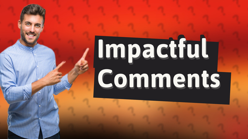 Impactful Comments