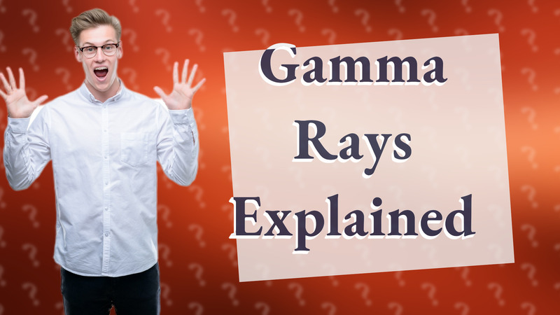 Gamma Rays Explained