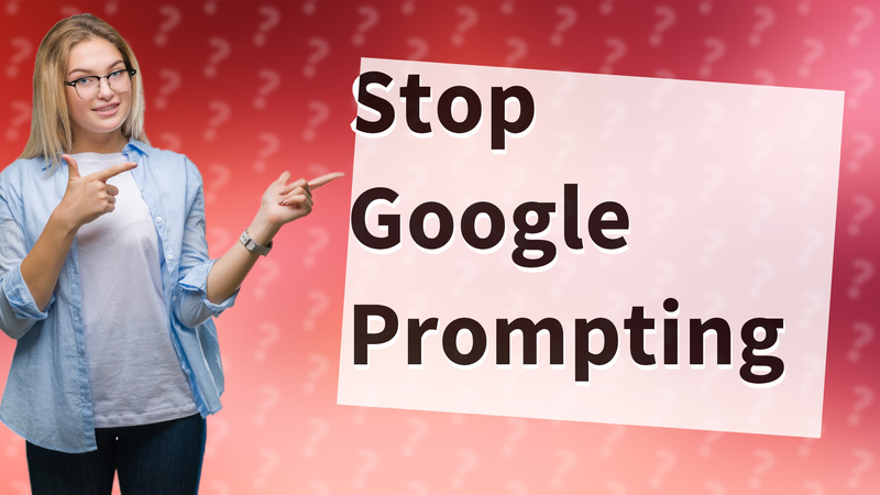 Stop Google Prompting