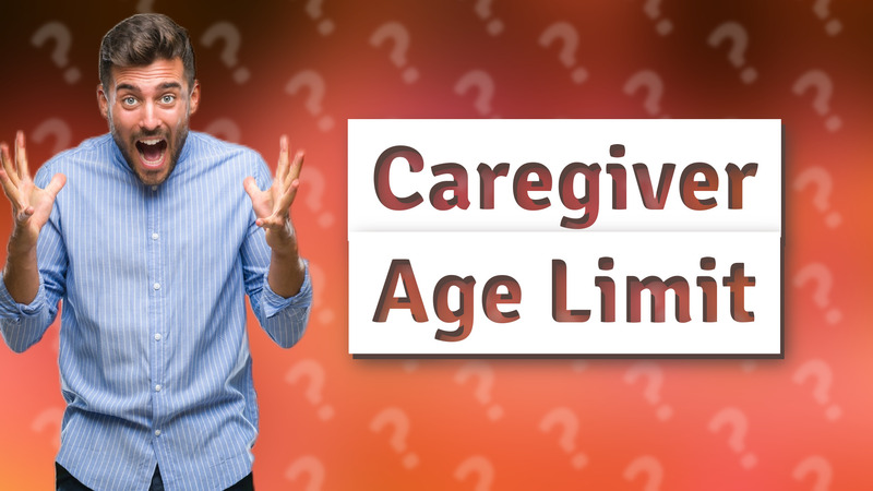 Caregiver Age Limit