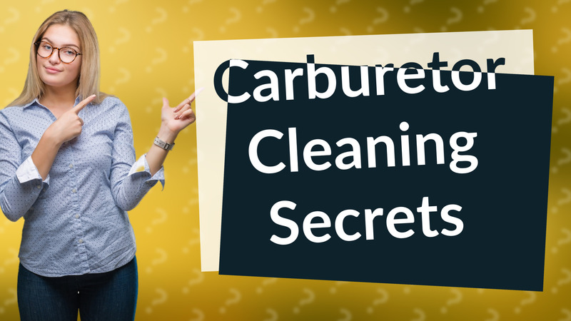 Carburetor Cleaning Secrets