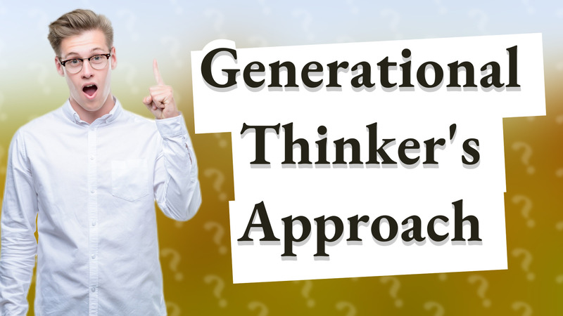 Generational Thinker's Approach