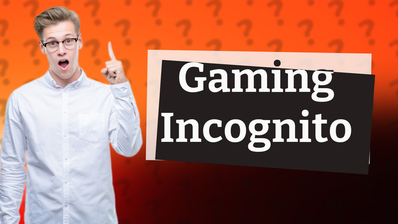 Gaming Incognito