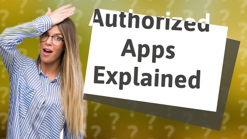 Authorized Apps Explained