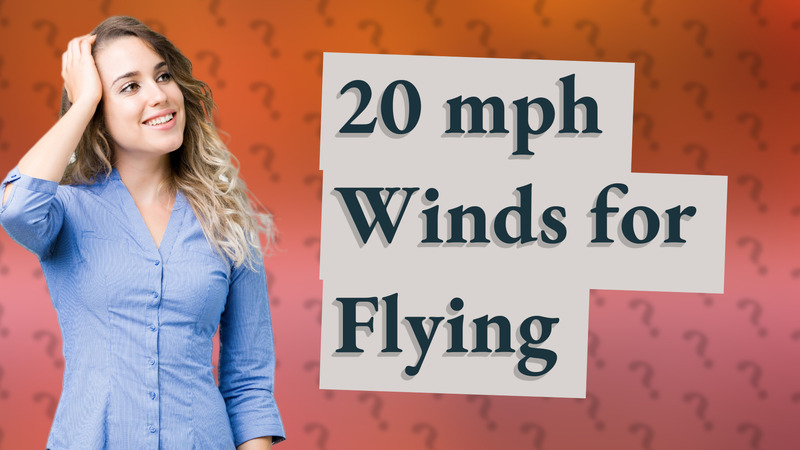 20 mph Winds for Flying
