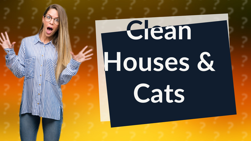 Clean Houses & Cats