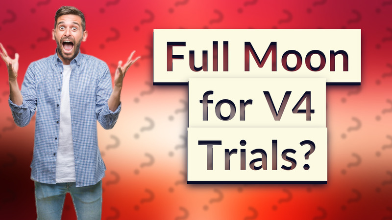 Full Moon for V4 Trials?